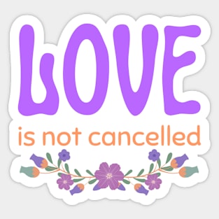 Love is not cancelled be kind Sticker